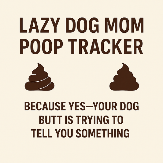 Lazy Dog Mom Poop Tracker